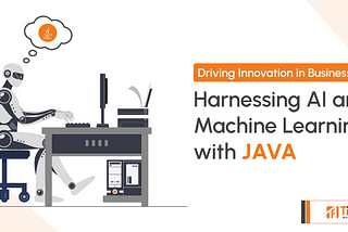 From Java Foundations to AI Innovations: A Comprehensive Guide to Machine Learning