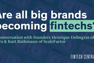 All big brands are becoming fintechs