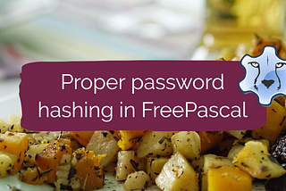 Hash It Like You Mean It — Proper password hashing in FreePascal