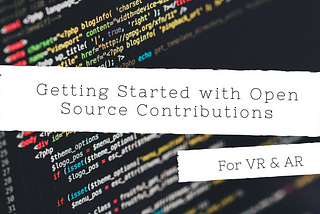 Getting Started with Open Source Contributions for VR & AR