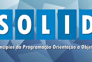 SOLID — Princípios da Programação Orientada a Objetos