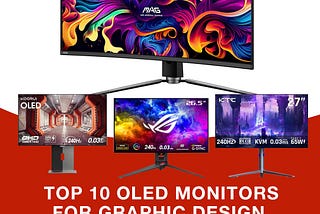 Top 10 OLED Monitors for Graphic Design and Product Design: A Comprehensive Guide