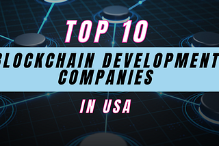 Top Blockchain Development Companies in the USA