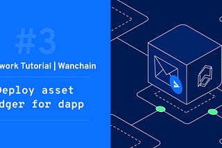 [Framework Tutorial for Wanchain #3] — Deploy asset ledger