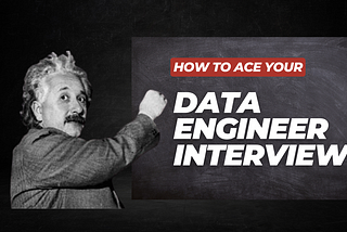 Everything You Must Know About Acing Your Data Engineer Interview