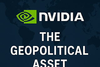 NVIDIA: The Geopolitical Asset