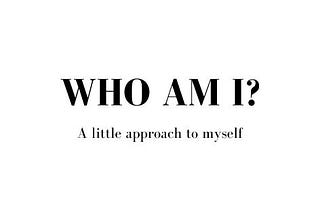 Who am I?: Crucial Question