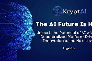 KryptAI: Unleashing the Potential of AI and Driving Innovation to the Next Level
