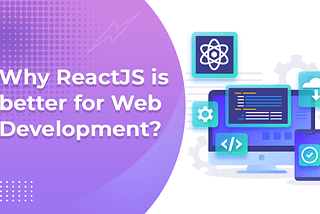 Why ReactJS is the best choice for web development?