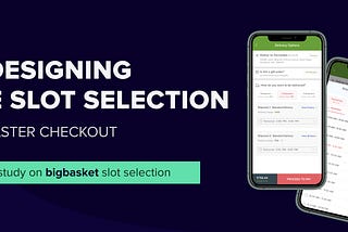 Redesigning the Slot Selection for Faster Checkout
