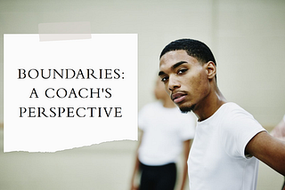 The importance of boundaries: Thoughts & actions of a coach!