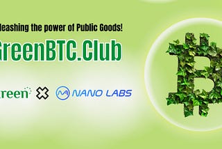 Nano Labs Joins GreenBTC.Club, Driving Eco-Evolution with DePIN+ReFi Fusion Narratives