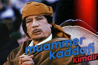 Muammer Kaddafi Kimdir?