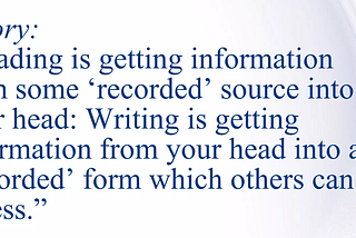 “Reading is getting information from a recorded source into your head. Writing is getting information from your head into a recorded form.” A 2009 presentation: Text-to-Speech from the Start” — what is the reason we read? the reason we write?