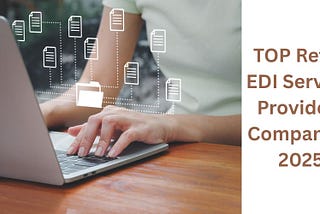 Top Retail EDI Services Providers Companies 2025