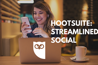 Streamline Your Social Media Strategy with Hootsuite