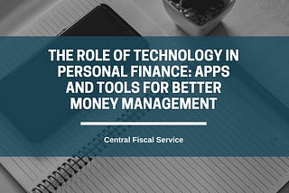 The Role of Technology in Personal Finance: Apps and Tools for Better Money Management