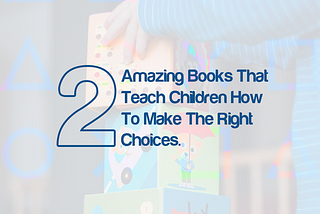 2 Amazing Books that Teach Children How To Make The Right Choices