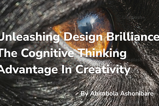 Unleashing Design Brilliance: The Cognitive Thinking Advantage In Creativity