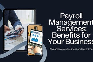 How Payroll Management Services Can Benefit Your Business!