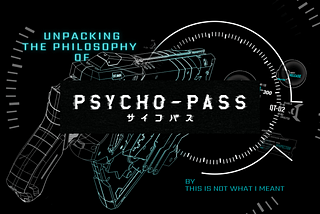 Unpacking the Philosophy of Psycho-Pass