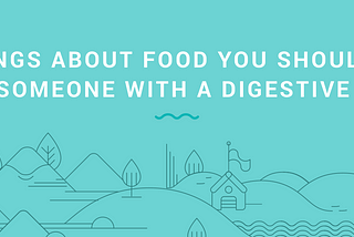 Five things about food you should never tell to someone with a digestive disease