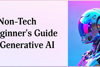 A Non-Tech Beginner’s Guide to Generative AI