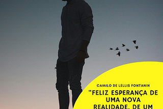 Feliz esperança de uma nova realidade, de um futuro mais presente…
