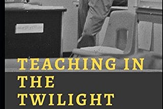 Front cover of the book, Teaching in the Twilight Zone. Shows a black and white picture of a male teacher in a classroom.