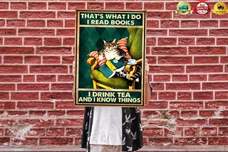 HOT Cat that’s what I do I read books I drink tea and I know things poster