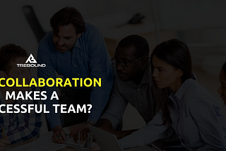 How collaboration makes a successful team?