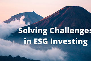 Solving Challenges in ESG Investing