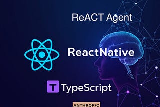 Implement ReACT Agent in React Native(*TSX) with Anthropic API