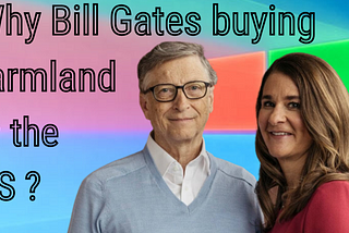 Why Bill Gates is the biggest private owner of farmland in the United States?