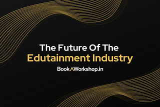 The Future Of The Edutainment Industry