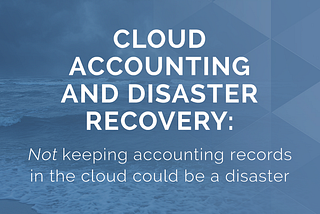 Not Keeping Accounting Records in the Cloud Could be a Disaster