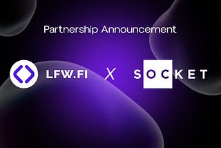 Unlocking the Future of DeFi: LFW.FI DEX’s Collaboration with Socket.tech