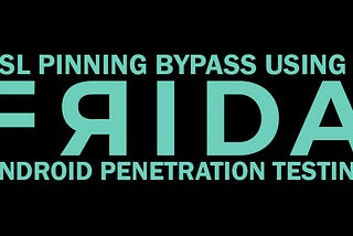SSL Pinning Bypass — Android PenTesting