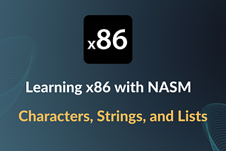 Learning x86 with NASM — Working with Characters, Lists and Strings