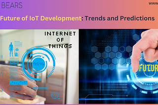 The Future of IoT Development: Trends and Predictions