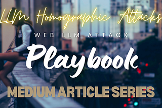 Web LLM Attack Playbook: Article — 7 — LLM Homographic Attacks