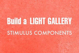 Build a  light gallery with Stimulus Components