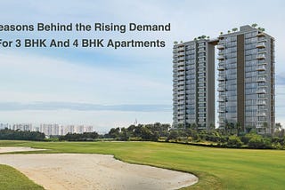 Reasons Behind the Rising Demand For 3 BHK And 4 BHK Apartments