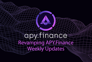 Revamping Weekly Updates — APY.Finance