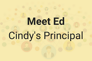 Meet Ed, Cindy’s Principal