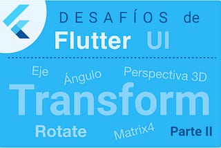 Rotaciones con Transform de Flutter (Part II)- Desafíos