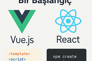 Vue.js ile Yeni Bir Başlangıç