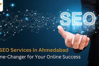 SEO Services in Ahmedabad: A Game-Changer for Your Online Success