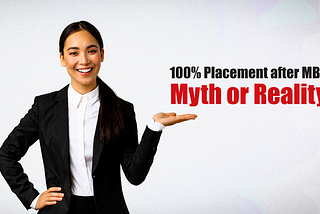100% Placement after MBA - Myth or Reality