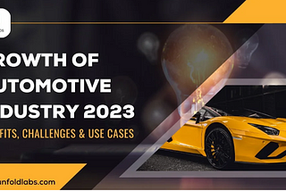 Growth of Automotive Industry 2023 -Benefits, Challenges & Use Cases